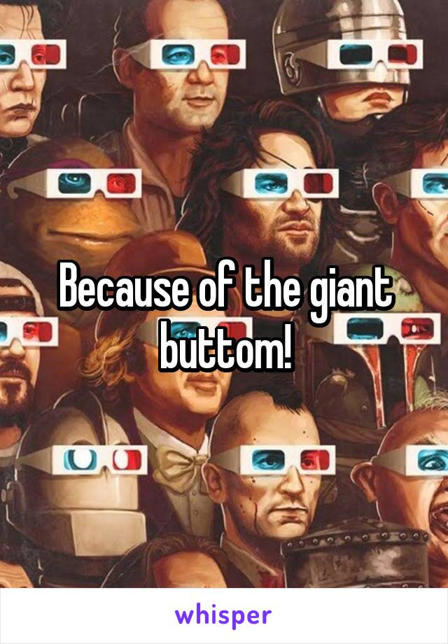 Because of the giant buttom!