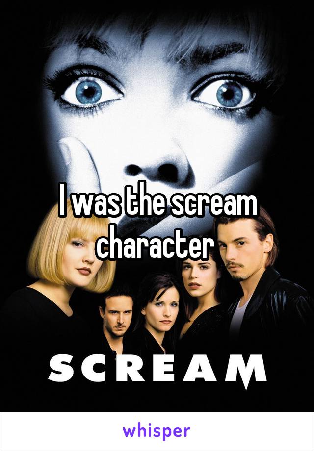 I was the scream character 