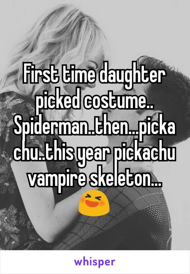 First time daughter picked costume.. Spiderman..then...pickachu..this year pickachu vampire skeleton... 😆