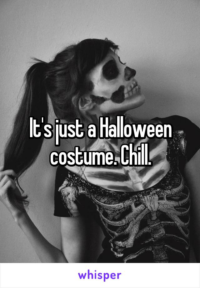 It's just a Halloween costume. Chill.