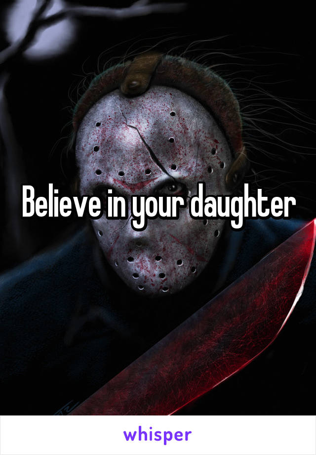 Believe in your daughter  