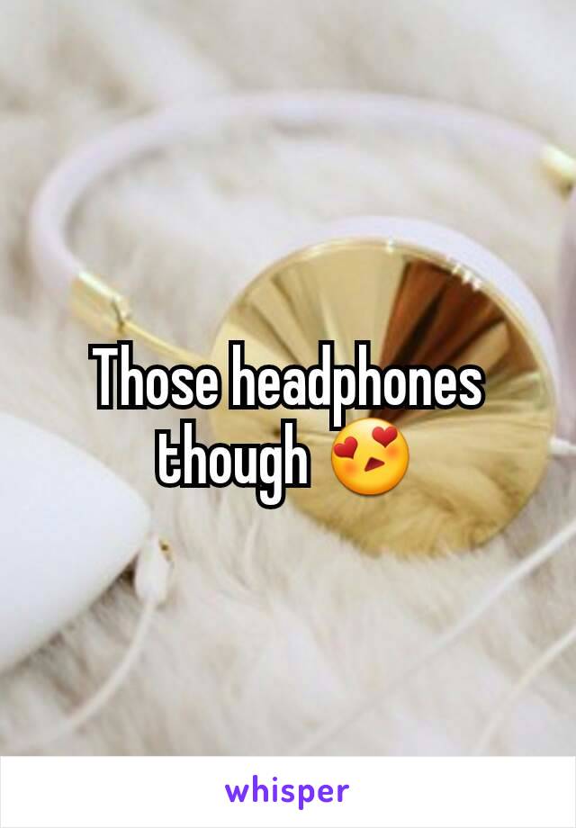 Those headphones though 😍