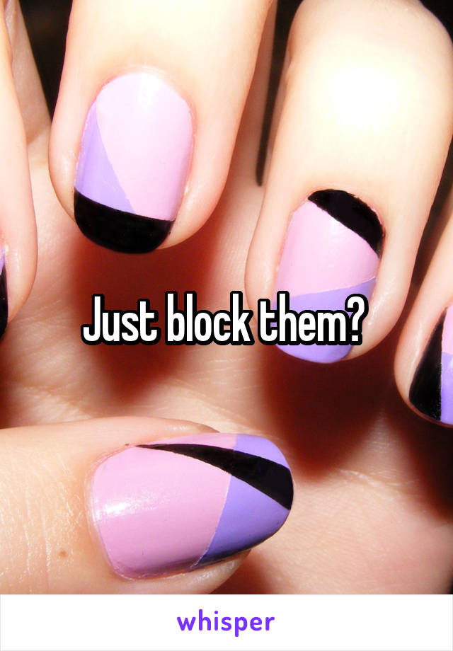 Just block them? 