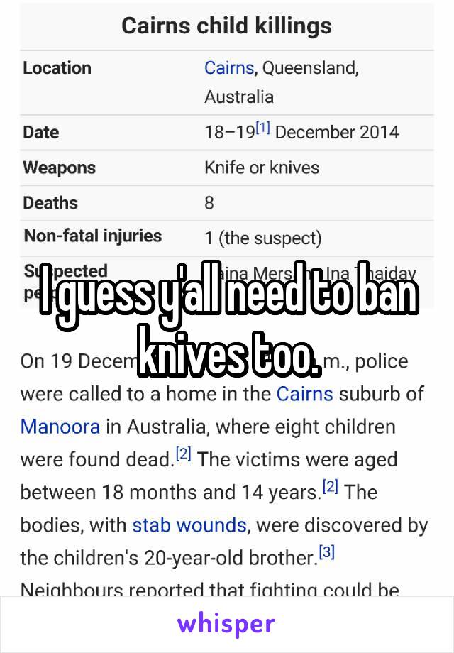 I guess y'all need to ban knives too.