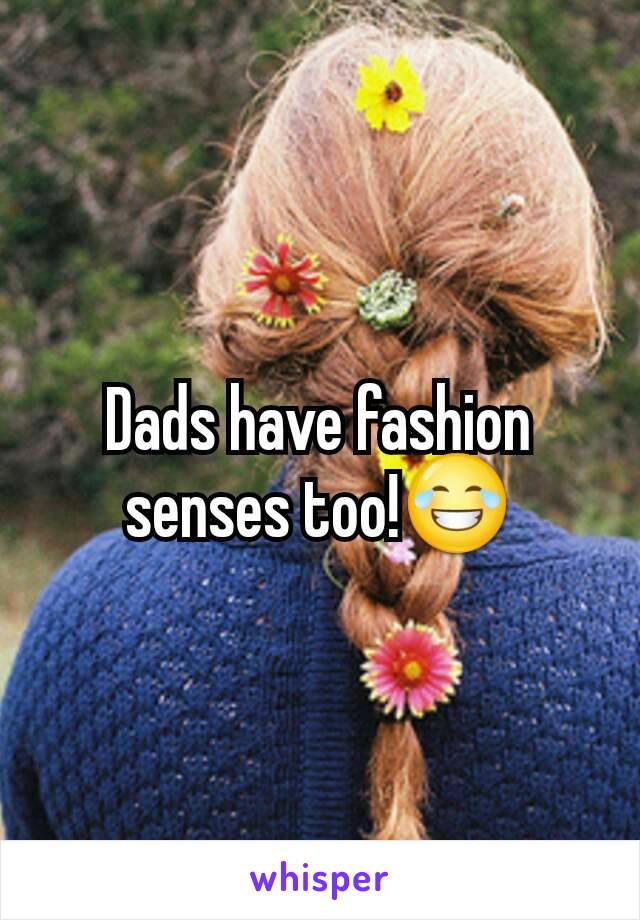Dads have fashion senses too!😂