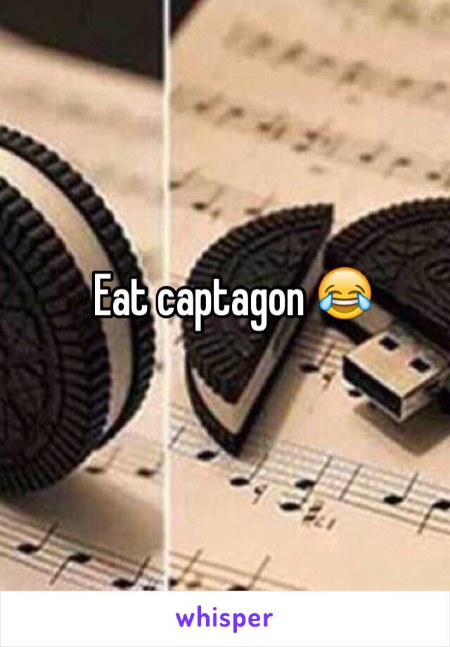 Eat captagon 😂