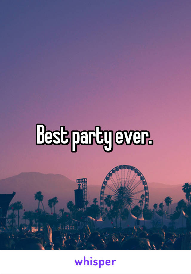 Best party ever. 