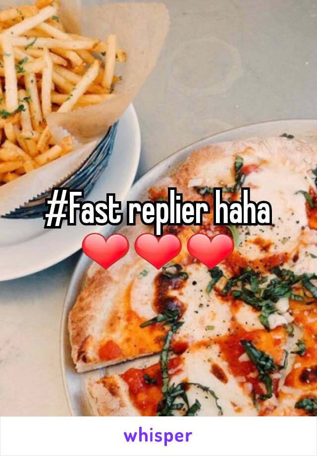 #Fast replier haha ❤❤❤