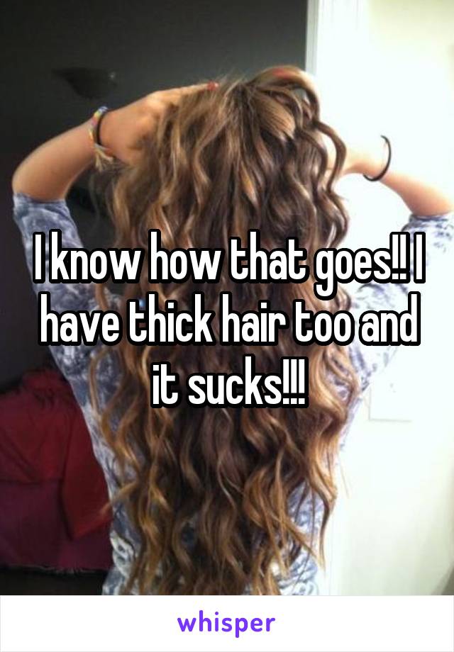 I know how that goes!! I have thick hair too and it sucks!!!