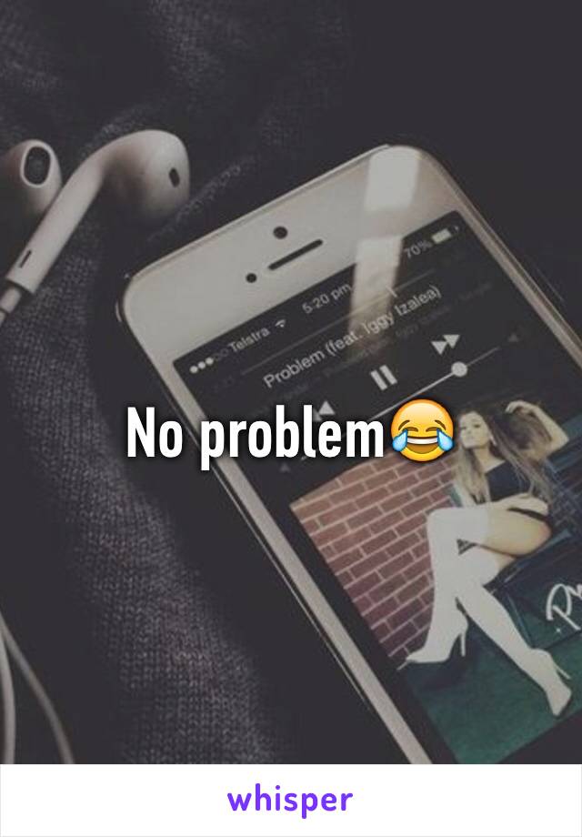 No problem😂