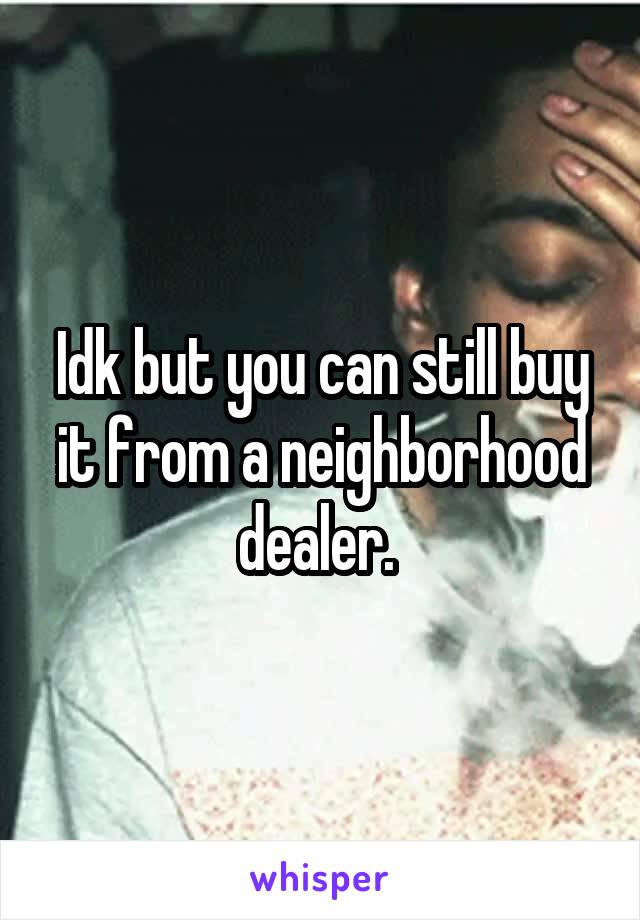 Idk but you can still buy it from a neighborhood dealer. 