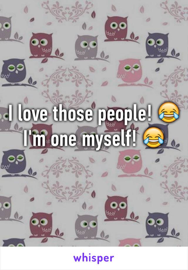 I love those people! 😂 I'm one myself! 😂