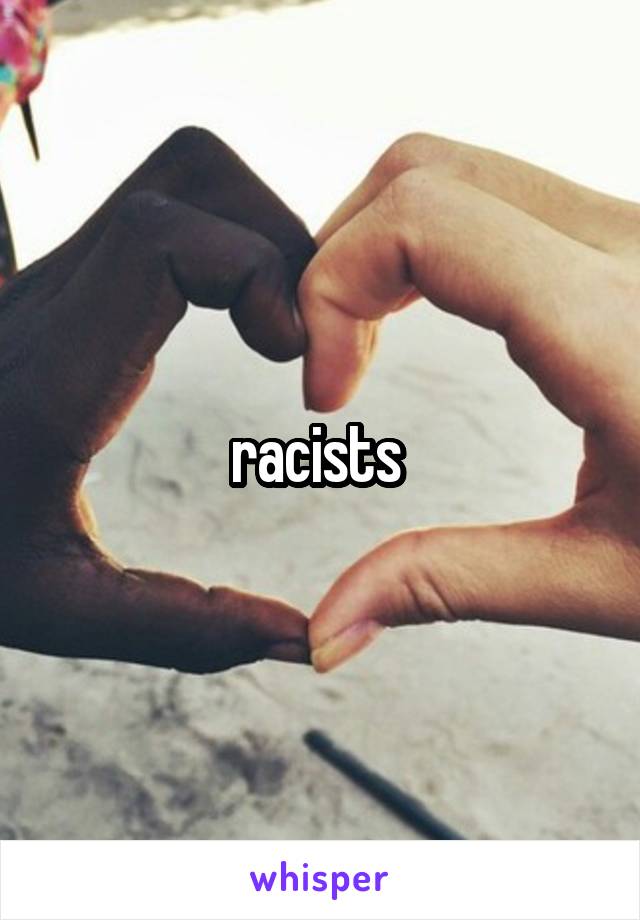 racists 