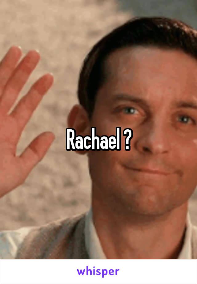 Rachael ?