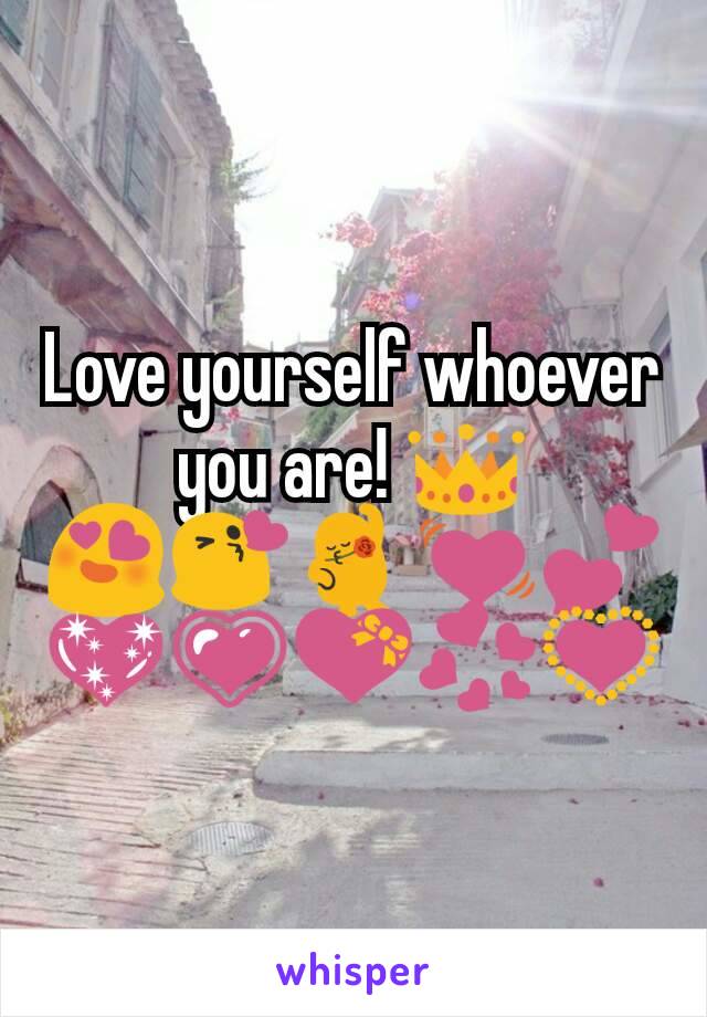 Love yourself whoever you are! 👑
😍😘💃💓💕💖💗💝💞💟
