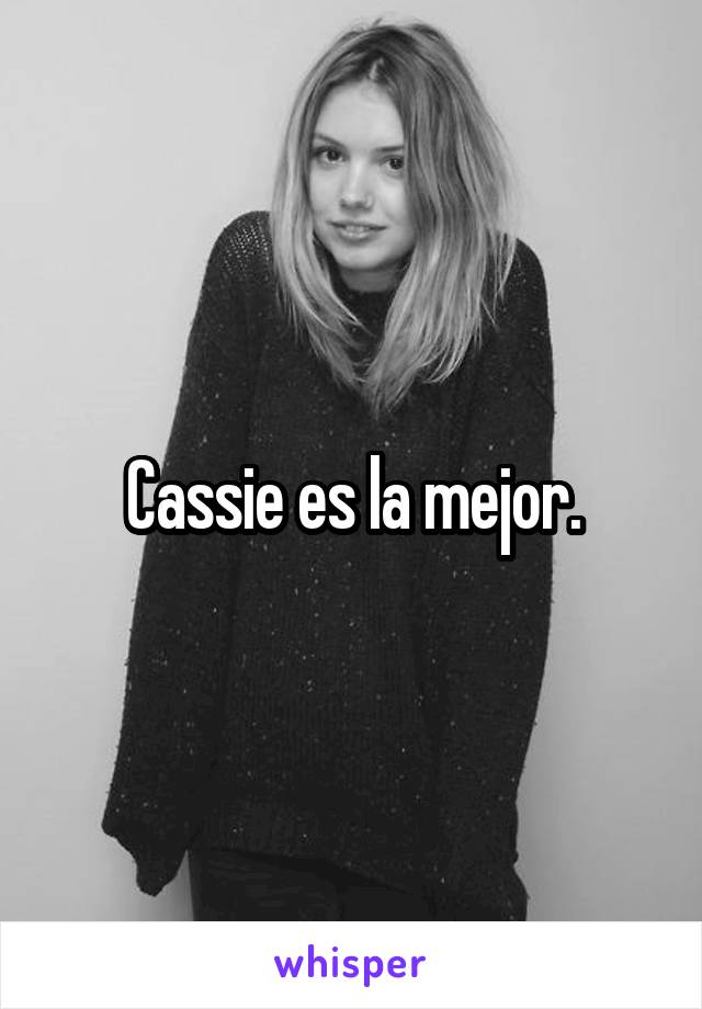 Cassie es la mejor.