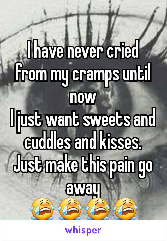 I have never cried from my cramps until now
I just want sweets and cuddles and kisses.
Just make this pain go away
😭😭😭😭