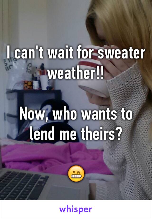 I can't wait for sweater weather!!

Now, who wants to lend me theirs? 

😁