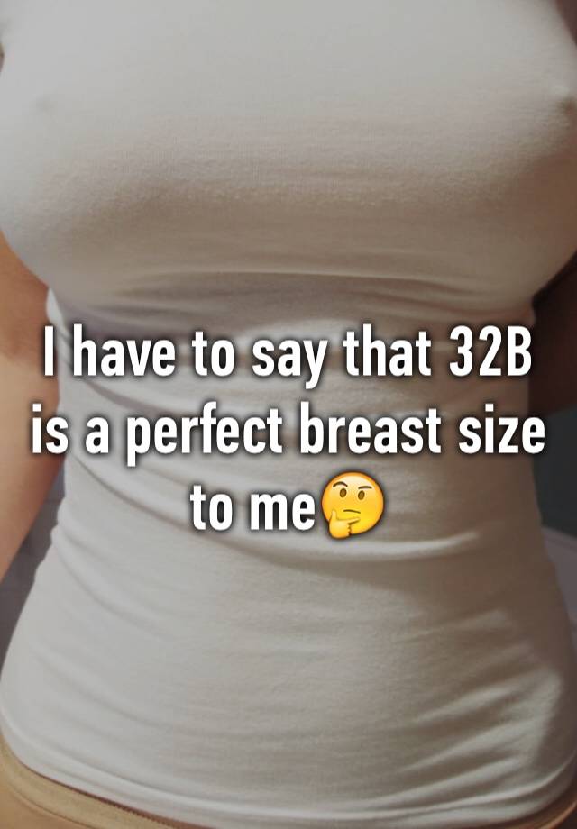 I have to say that 32B is a perfect breast size to me🤔