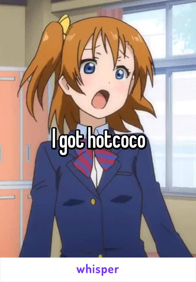 I got hotcoco