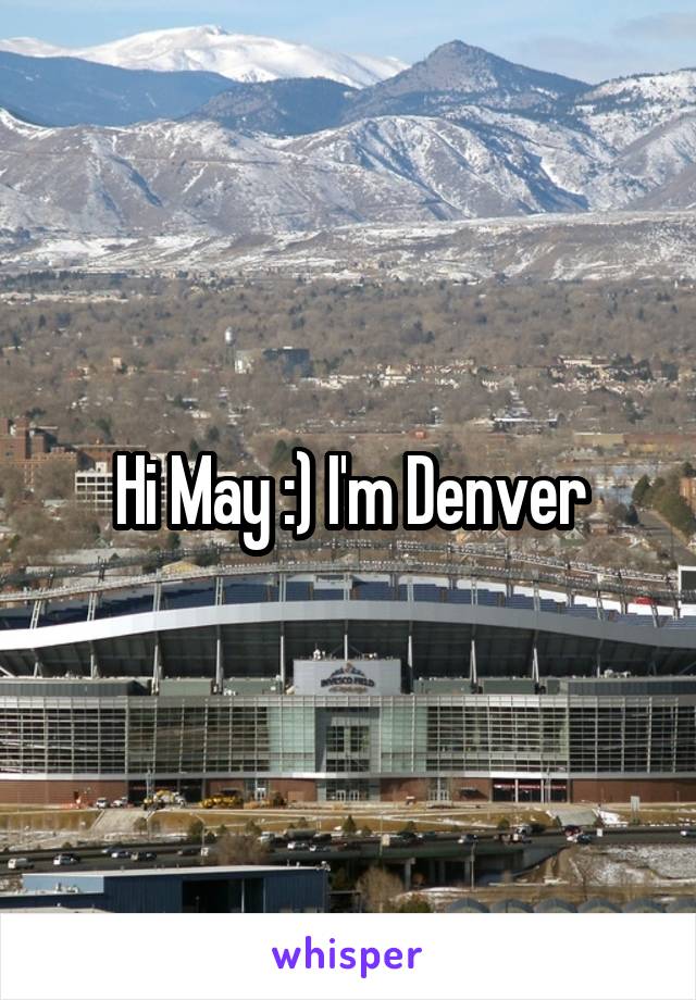 Hi May :) I'm Denver