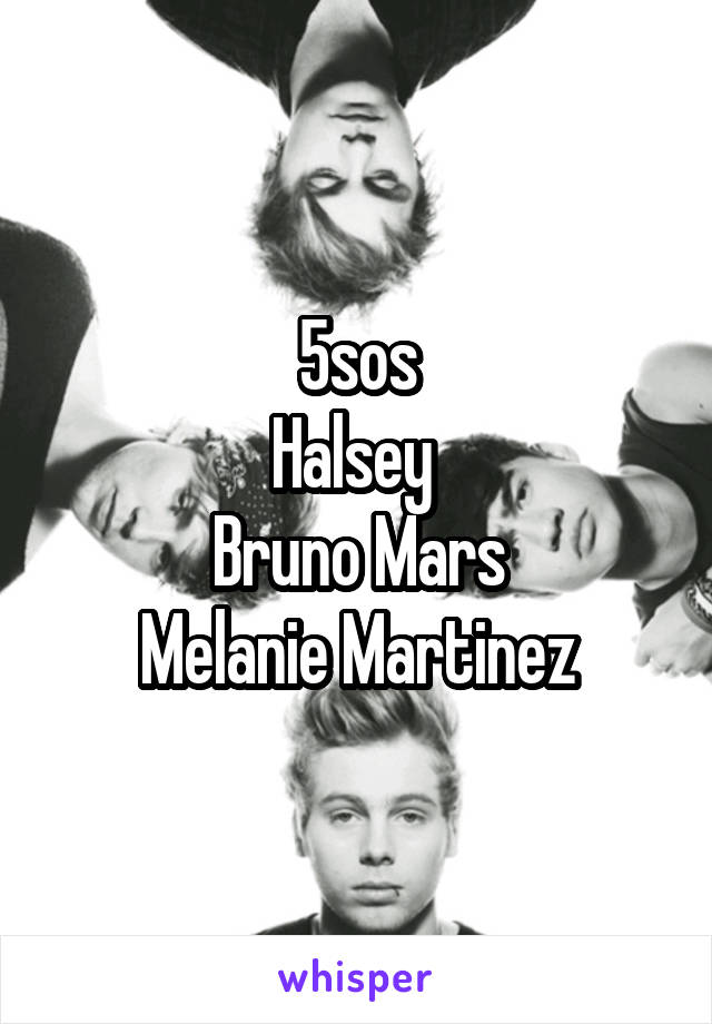 5sos
Halsey 
Bruno Mars
Melanie Martinez