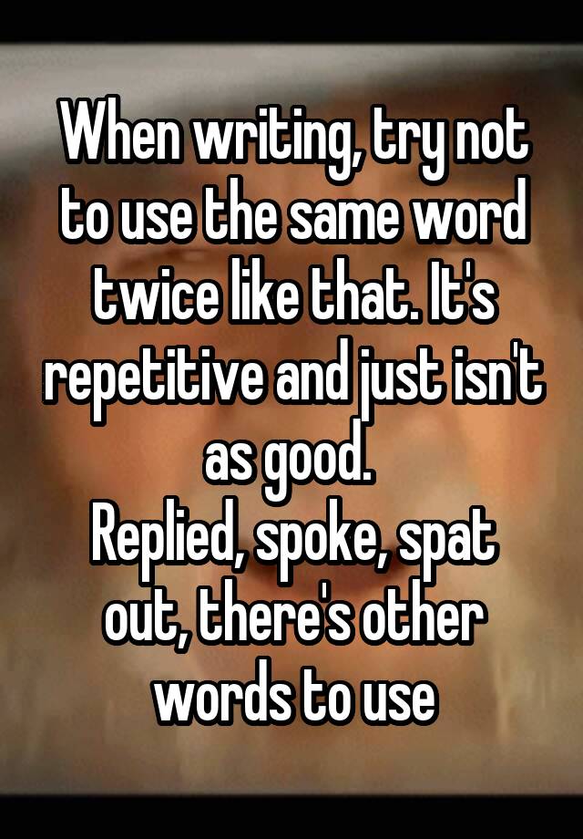 when-writing-try-not-to-use-the-same-word-twice-like-that-it-s