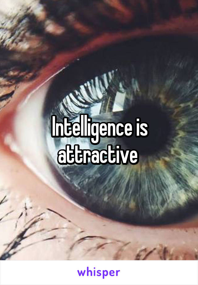Intelligence is attractive 