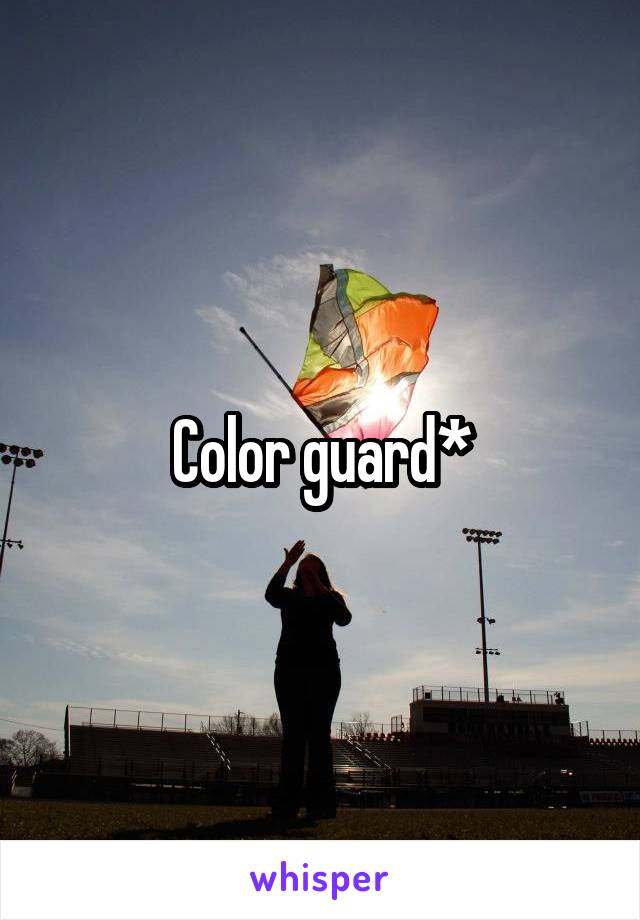 Color guard*