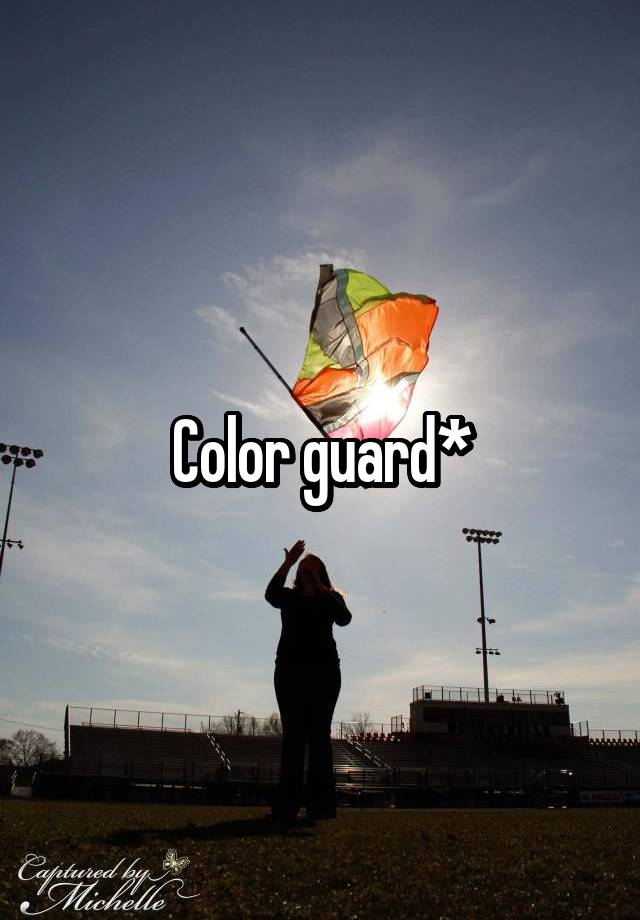 Color guard*