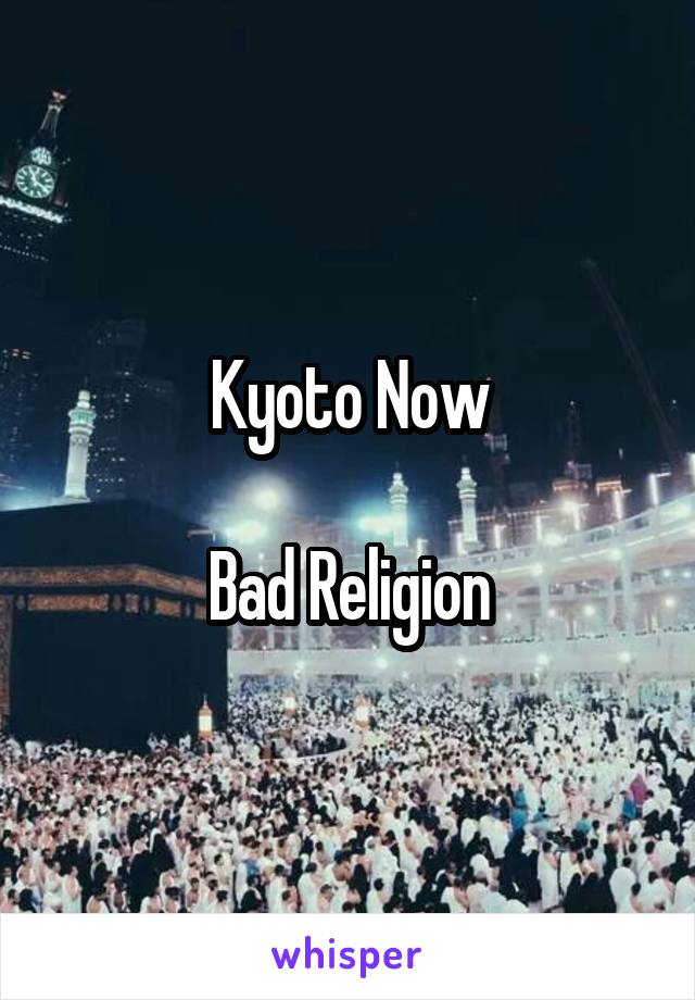 Kyoto Now

Bad Religion