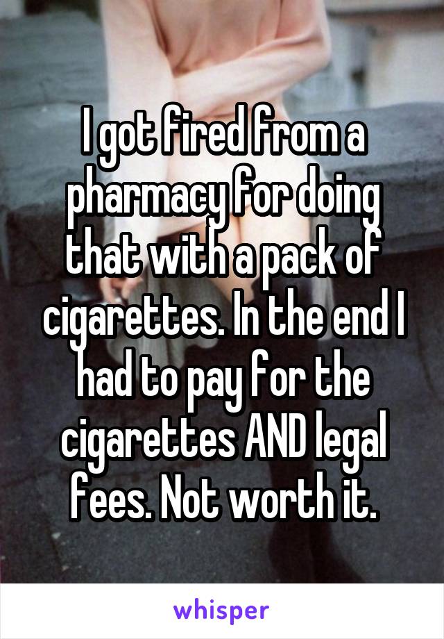 I got fired from a pharmacy for doing that with a pack of cigarettes. In the end I had to pay for the cigarettes AND legal fees. Not worth it.