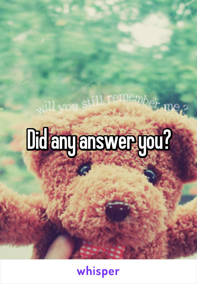 Did any answer you?