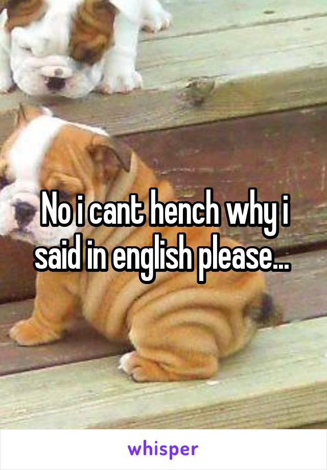 No i cant hench why i said in english please... 