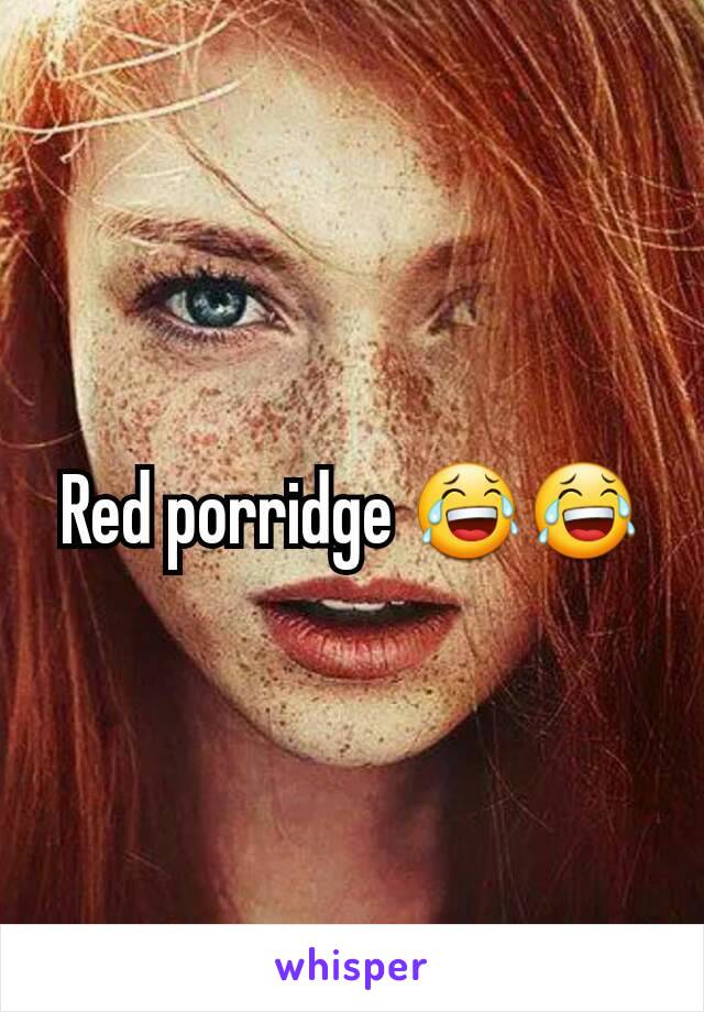 Red porridge 😂😂