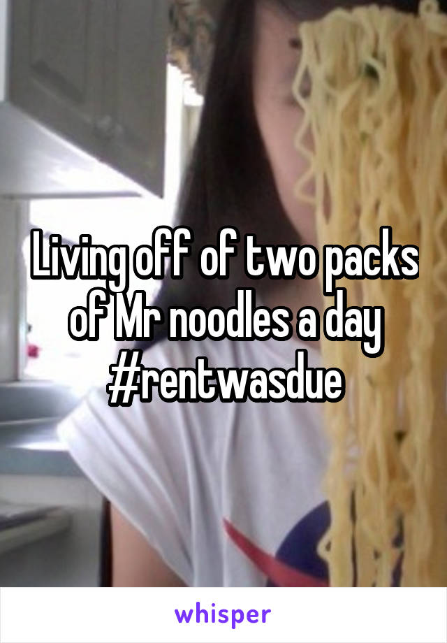 Living off of two packs of Mr noodles a day #rentwasdue