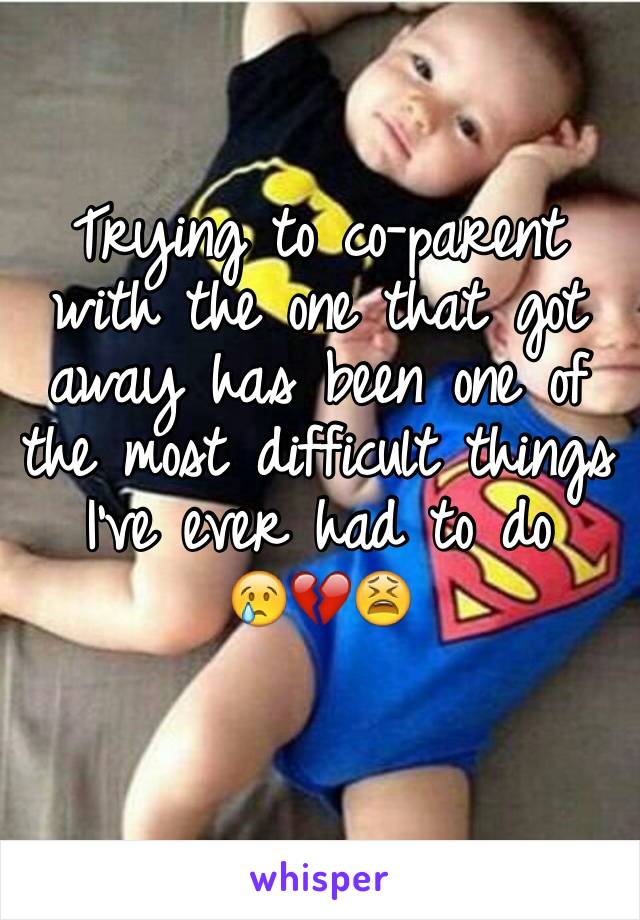 Trying to co-parent with the one that got away has been one of the most difficult things I've ever had to do 
😢💔😫