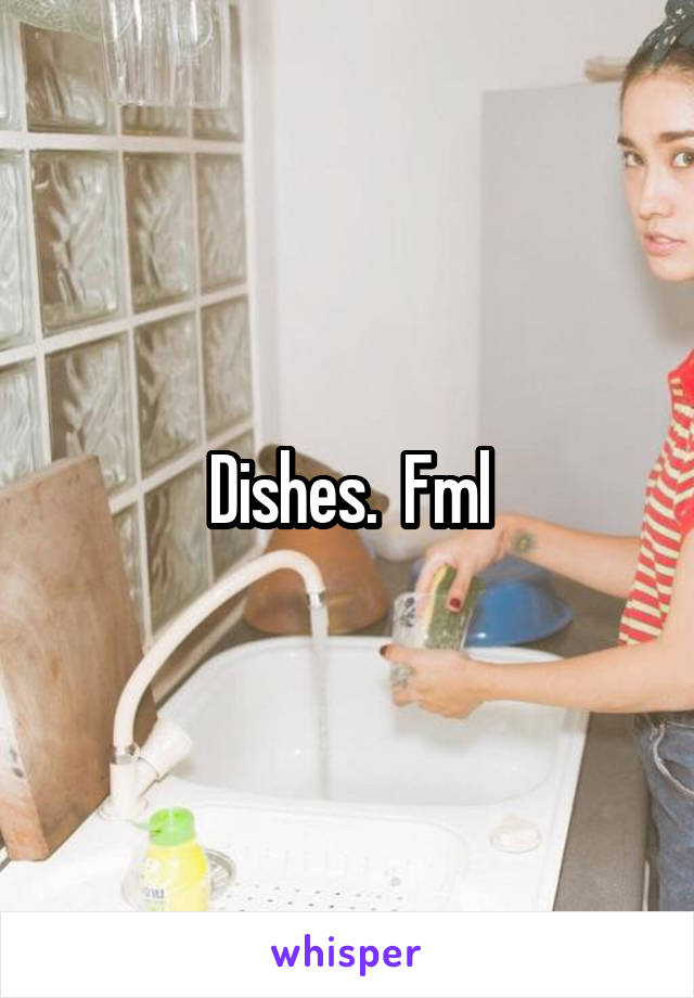 Dishes.  Fml