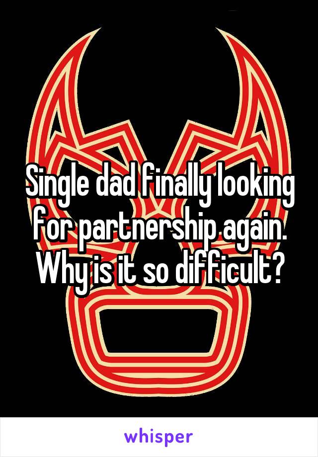 Single dad finally looking for partnership again. Why is it so difficult?