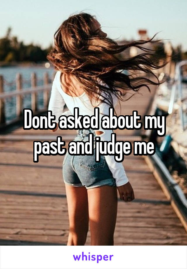 Dont asked about my past and judge me