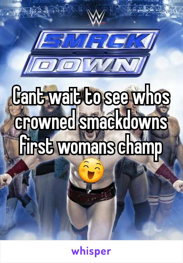 Cant wait to see whos crowned smackdowns first womans champ 😄