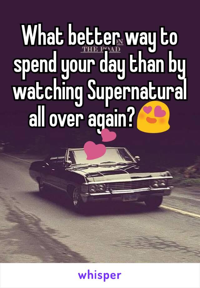 What better way to spend your day than by watching Supernatural all over again?😍💕