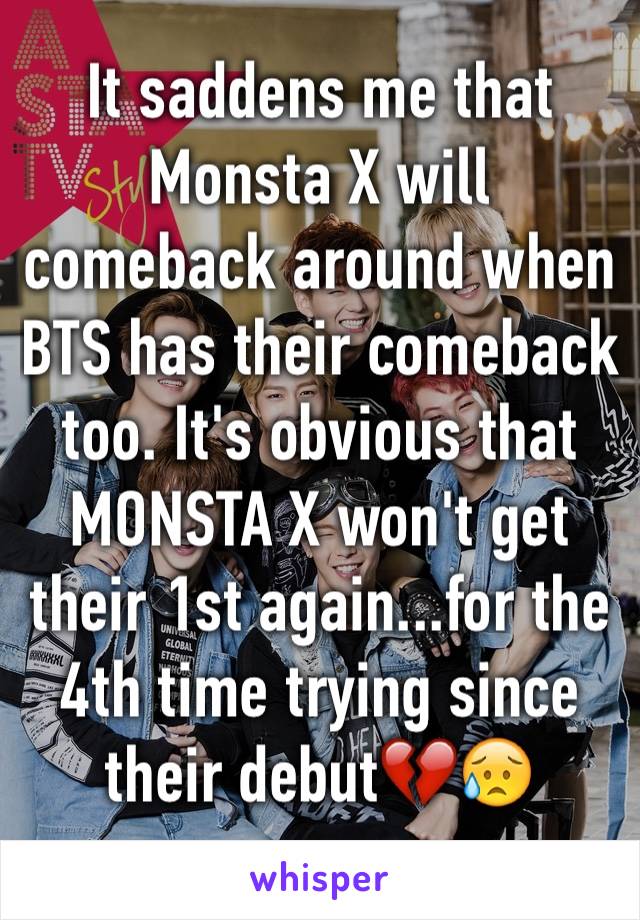 It saddens me that Monsta X will comeback around when BTS has their comeback too. It's obvious that MONSTA X won't get their 1st again...for the 4th time trying since their debut💔😥