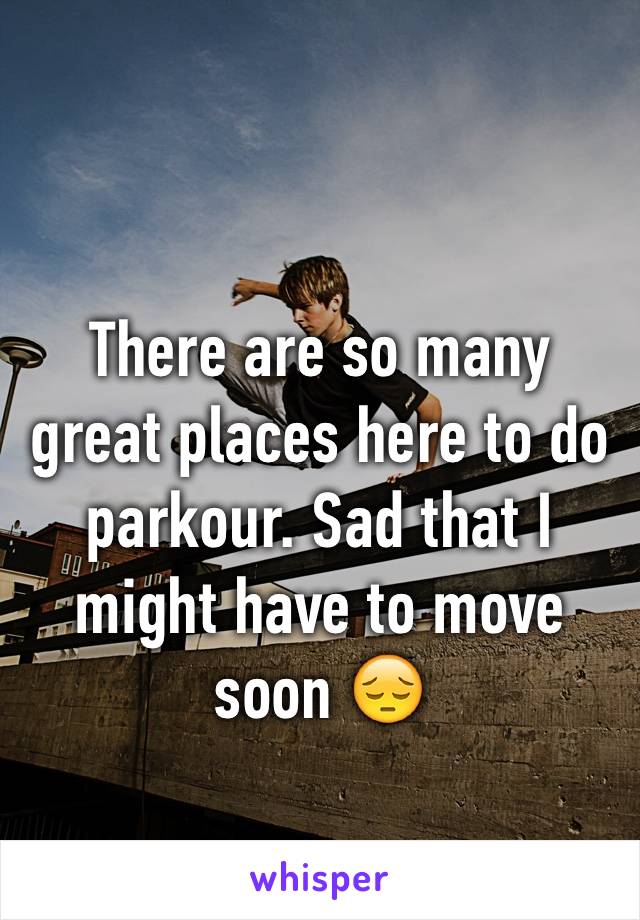 There are so many great places here to do parkour. Sad that I might have to move soon 😔