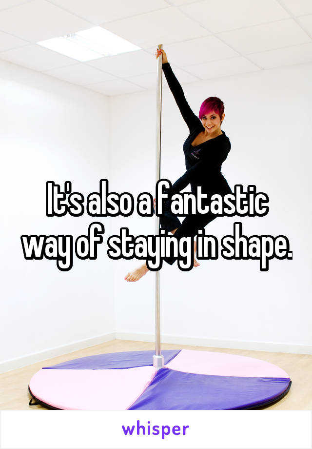 It's also a fantastic way of staying in shape.