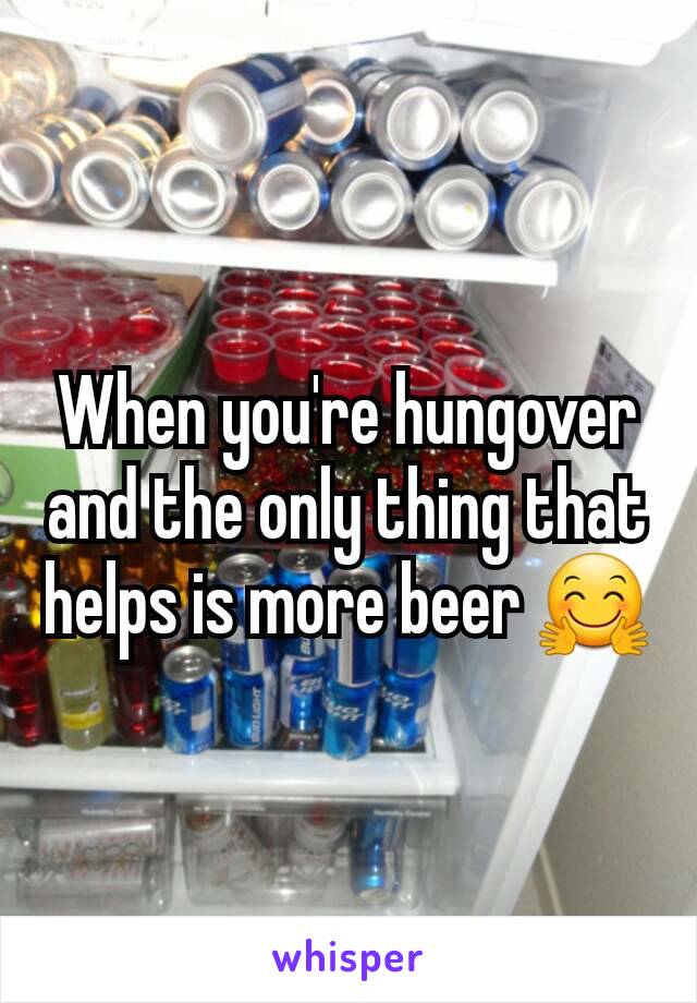 When you're hungover and the only thing that helps is more beer 🤗