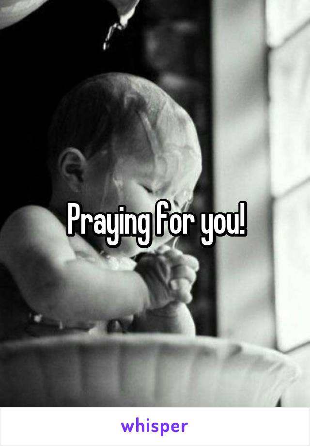 Praying for you!