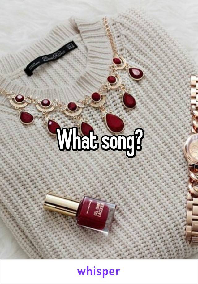 What song?