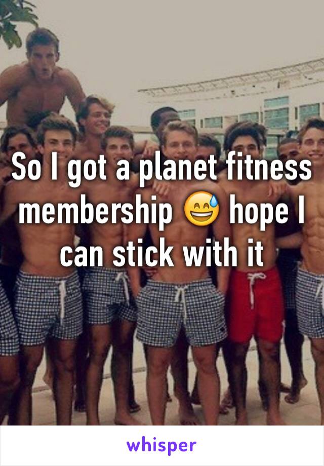 So I got a planet fitness membership 😅 hope I can stick with it