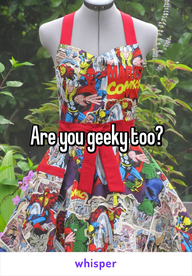 Are you geeky too?